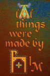 ALL THINGS WERE MADE BY HIM